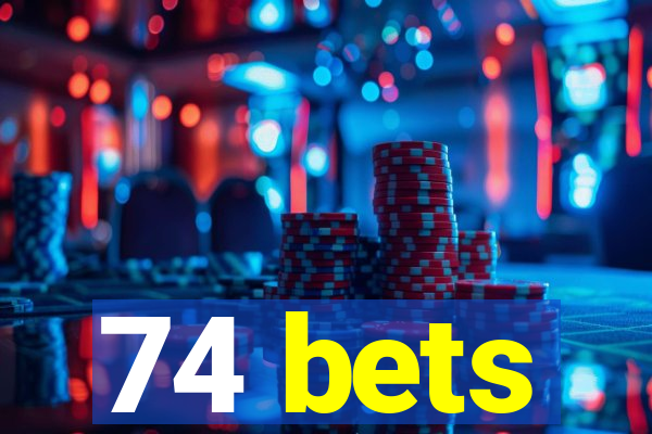 74 bets